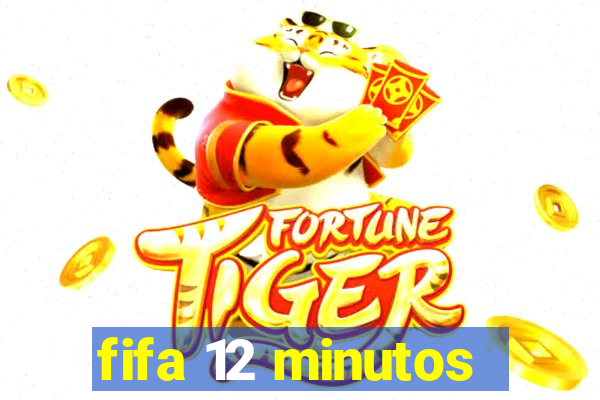 fifa 12 minutos